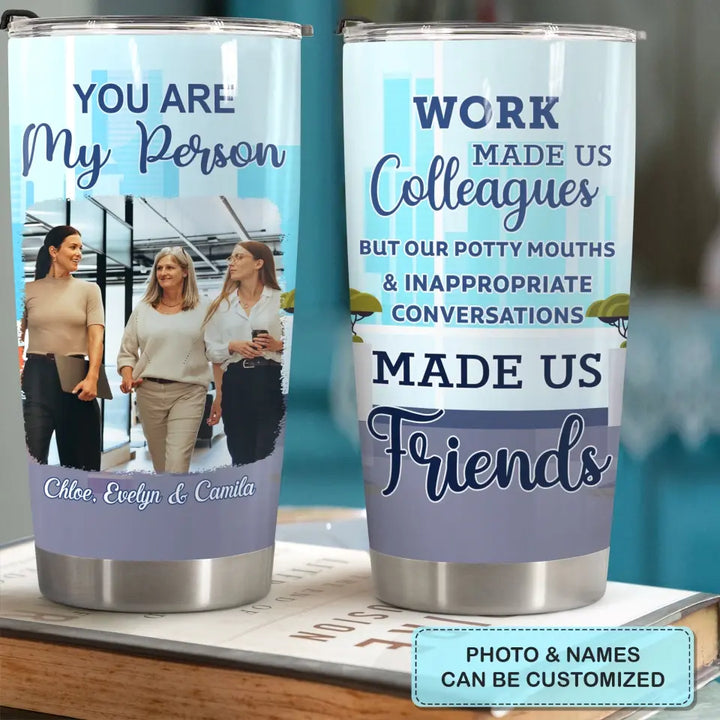 Personalized Custom Tumbler - Birthday Gift For Office Staff, Colleague - You Are My Person