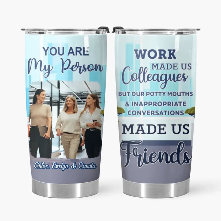 Personalized Custom Tumbler - Birthday Gift For Office Staff, Colleague - You Are My Person
