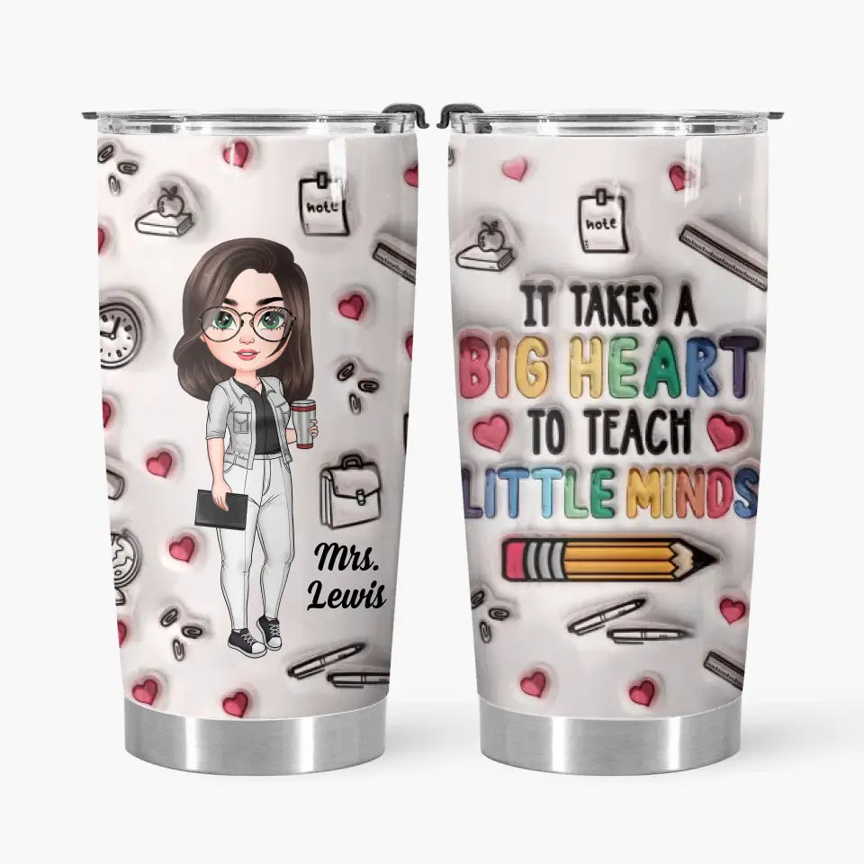 Personalized Custom Tumbler - Teacher's Day, Appreciation Gift For Teacher - It Takes A Big Heart To Teach Little Minds