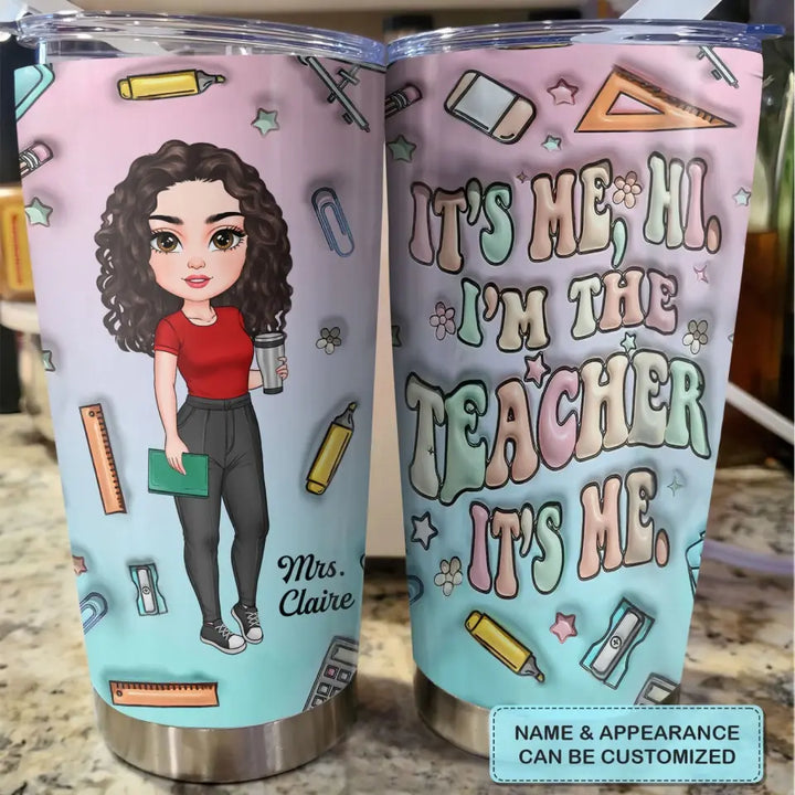 Personalized Custom Tumbler - Teacher's Day, Appreciation Gift For Teacher - It's Me I'm The Teacher