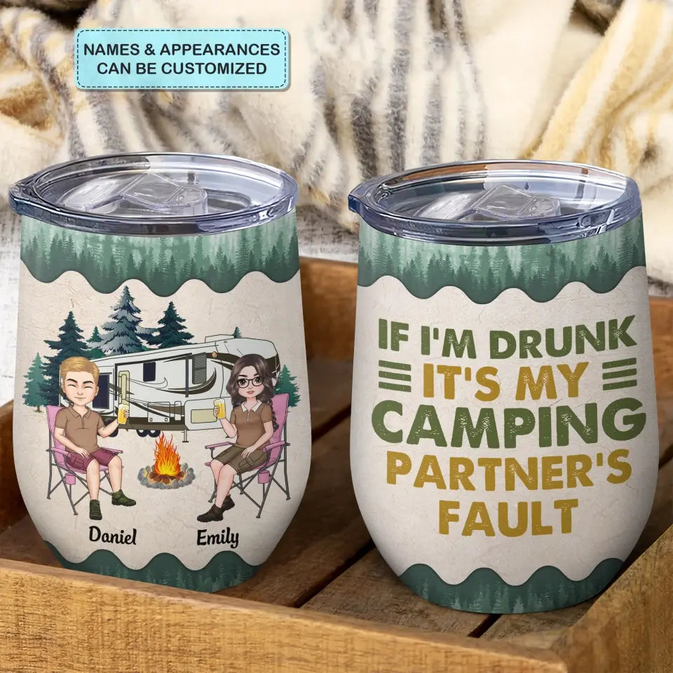 Personalized Custom Wine Tumbler - Anniversary Gift For Couple, Camping Lover - If I'm Drunk It's My Camping Partner's Fault