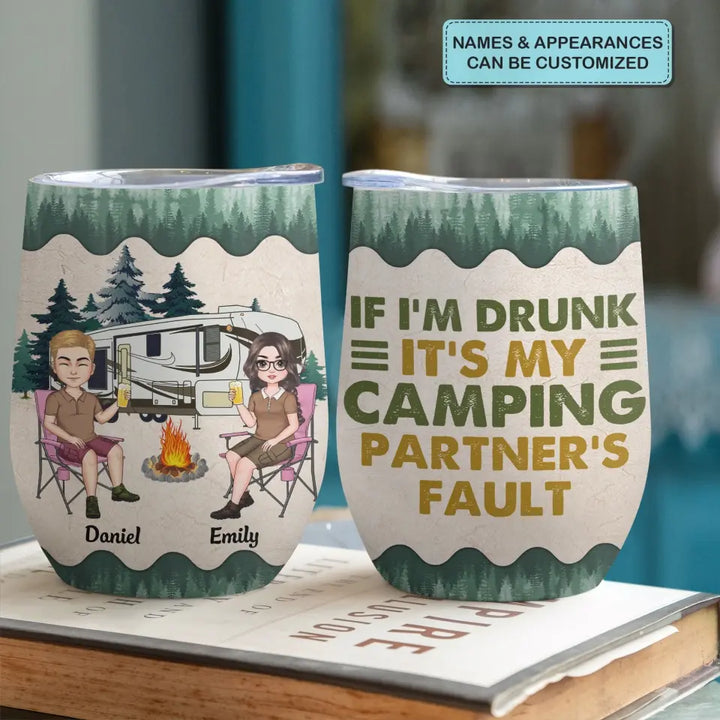 Personalized Custom Wine Tumbler - Anniversary Gift For Couple, Camping Lover - If I'm Drunk It's My Camping Partner's Fault