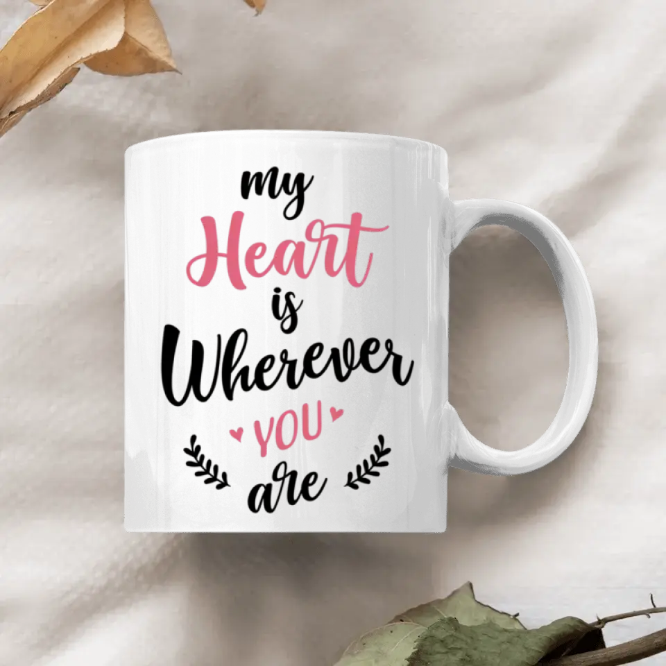 Personalized Custom White Mug - Anniversary Gift For Couple - My Heart Is Wherever You Are