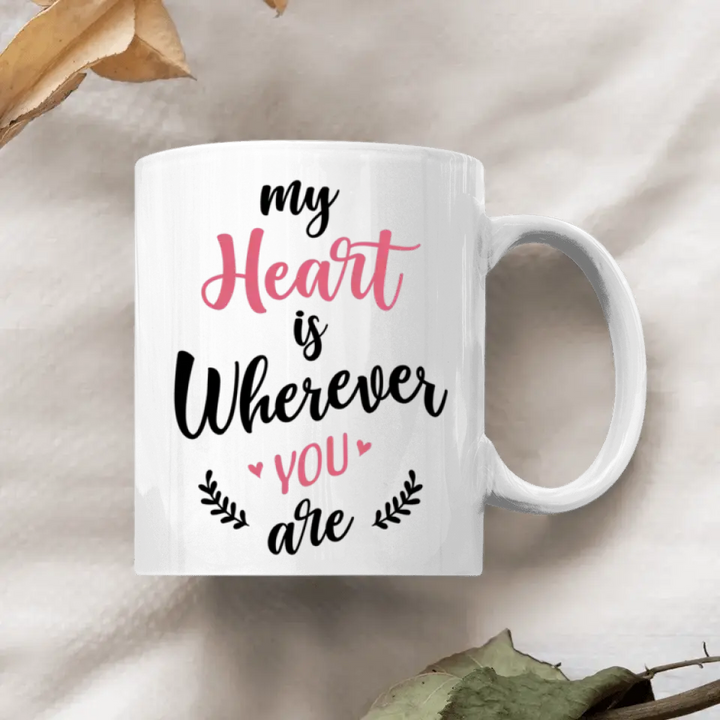 Personalized Custom White Mug - Anniversary Gift For Couple - My Heart Is Wherever You Are