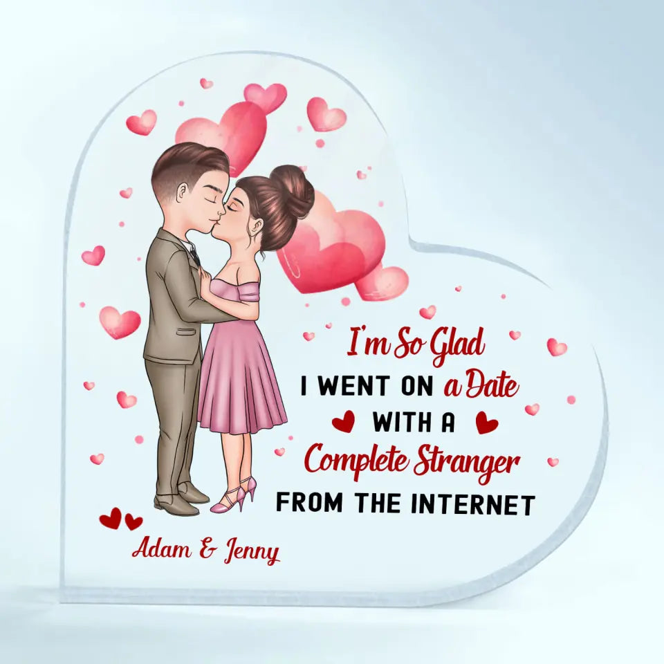 Personalized Custom Heart-shaped Acrylic Plaque - Anniversary Gift For Couple - I'm So Glad I Went On A Date With A Stranger