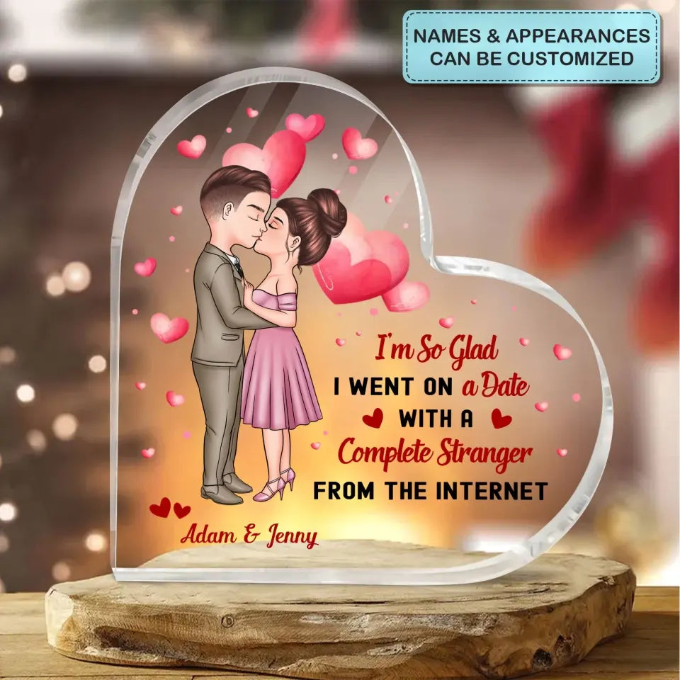 Personalized Custom Heart-shaped Acrylic Plaque - Anniversary Gift For Couple - I'm So Glad I Went On A Date With A Stranger