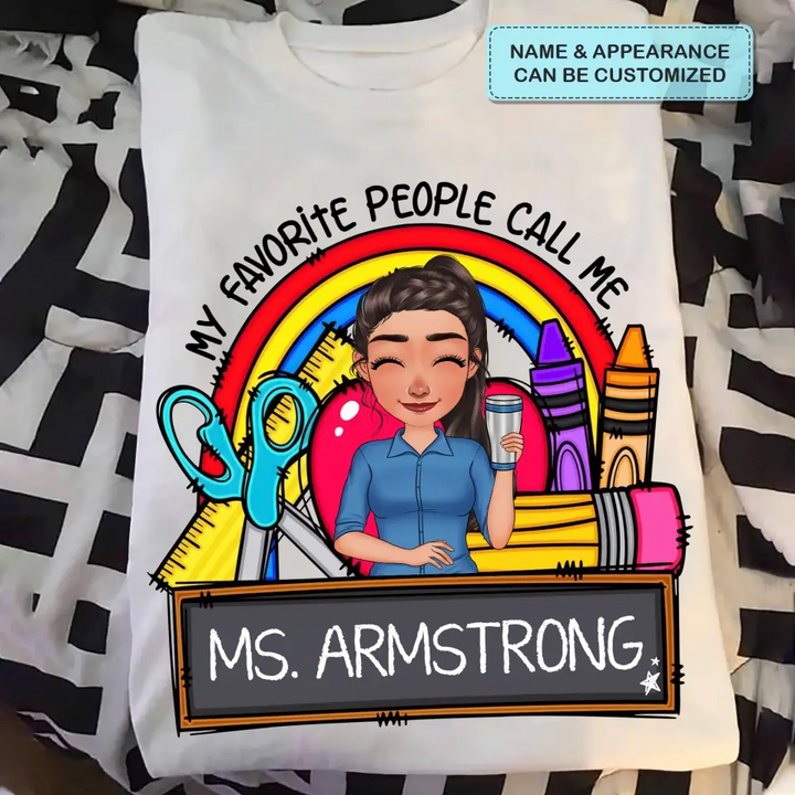 Personalized Custom T-shirt - Teacher's Day, Appreciation Gift For Teacher - My Favorite People Call Me