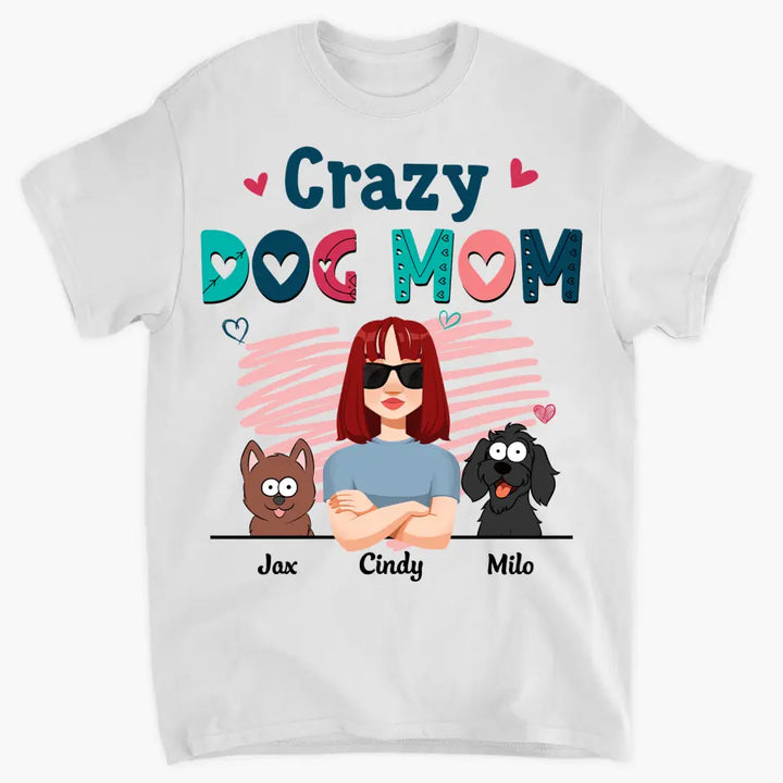 Personalized Custom T-shirt - Birthday Gift For Dog Mom, Dog Lover, Dog Owner - Crazy Dog Mom