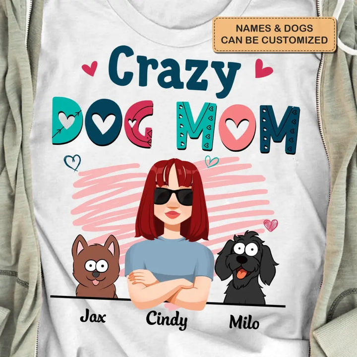 Personalized Custom T-shirt - Birthday Gift For Dog Mom, Dog Lover, Dog Owner - Crazy Dog Mom