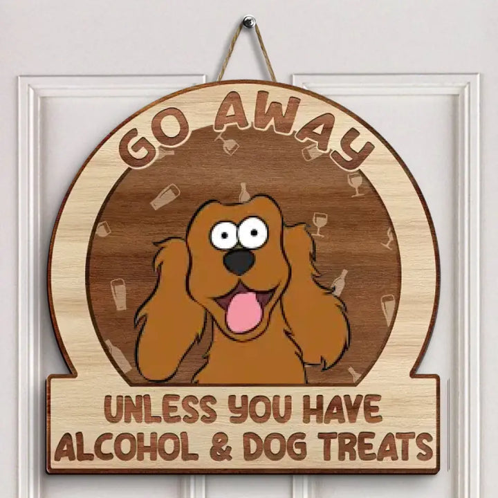 Personalized Custom Door Sign - Mother's Day Gift For Dog Mom, Dog Lover, Dog Owner - Go Away Unless You Have Alcohol And Pet Treats