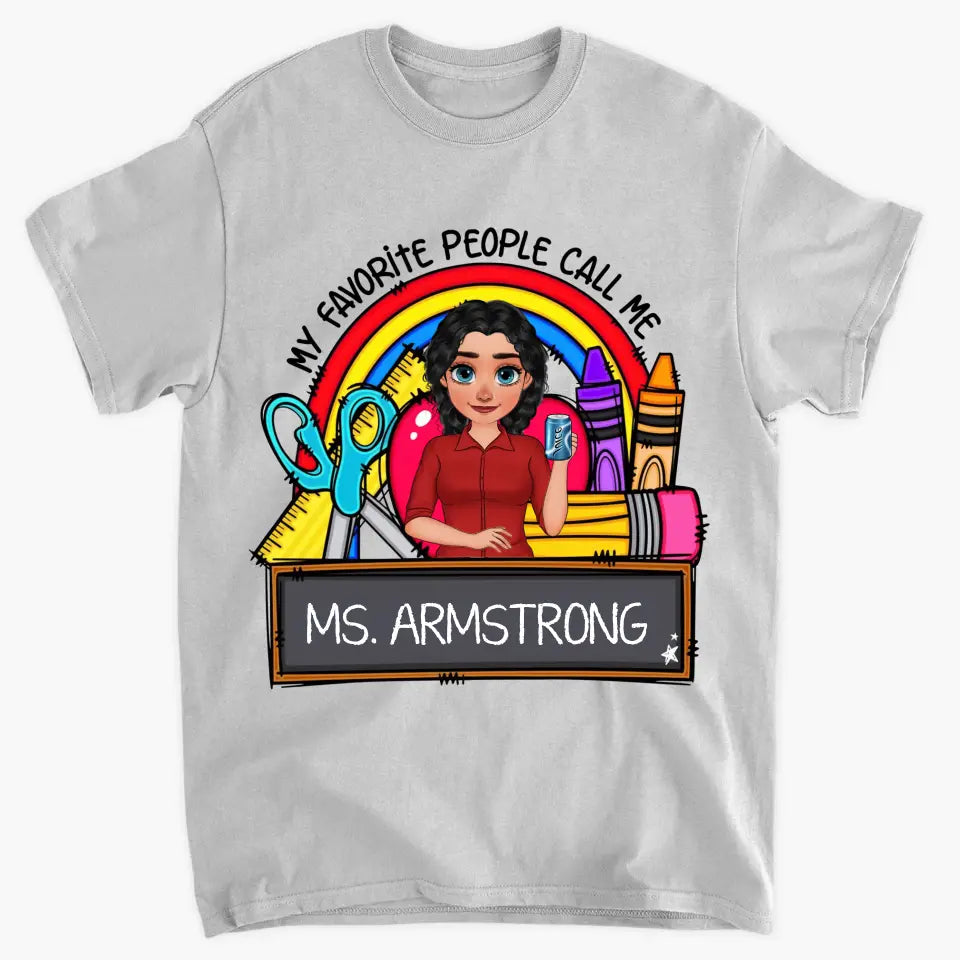 Personalized Custom T-shirt - Teacher's Day, Appreciation Gift For Teacher - My Favorite People Call Me