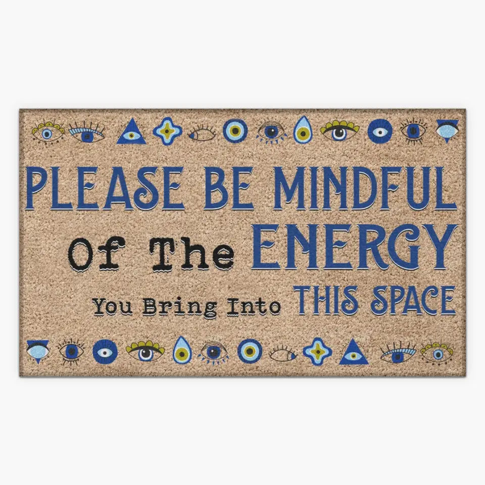 Personalized Custom Doormat - Welcoming Gift For Family - Please Be Mindful Of The Energy You Bring Into This Space