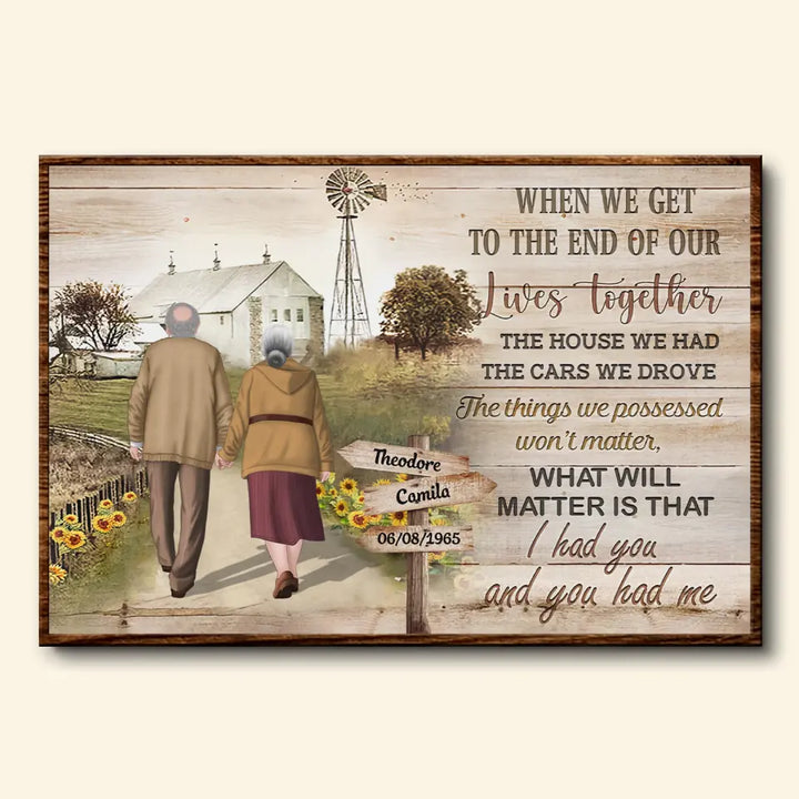 Personalized Custom Poster/Wrapped Canvas - Anniversary Gift For Couple, Family Member - When We Get To The End Of Our Lives Together