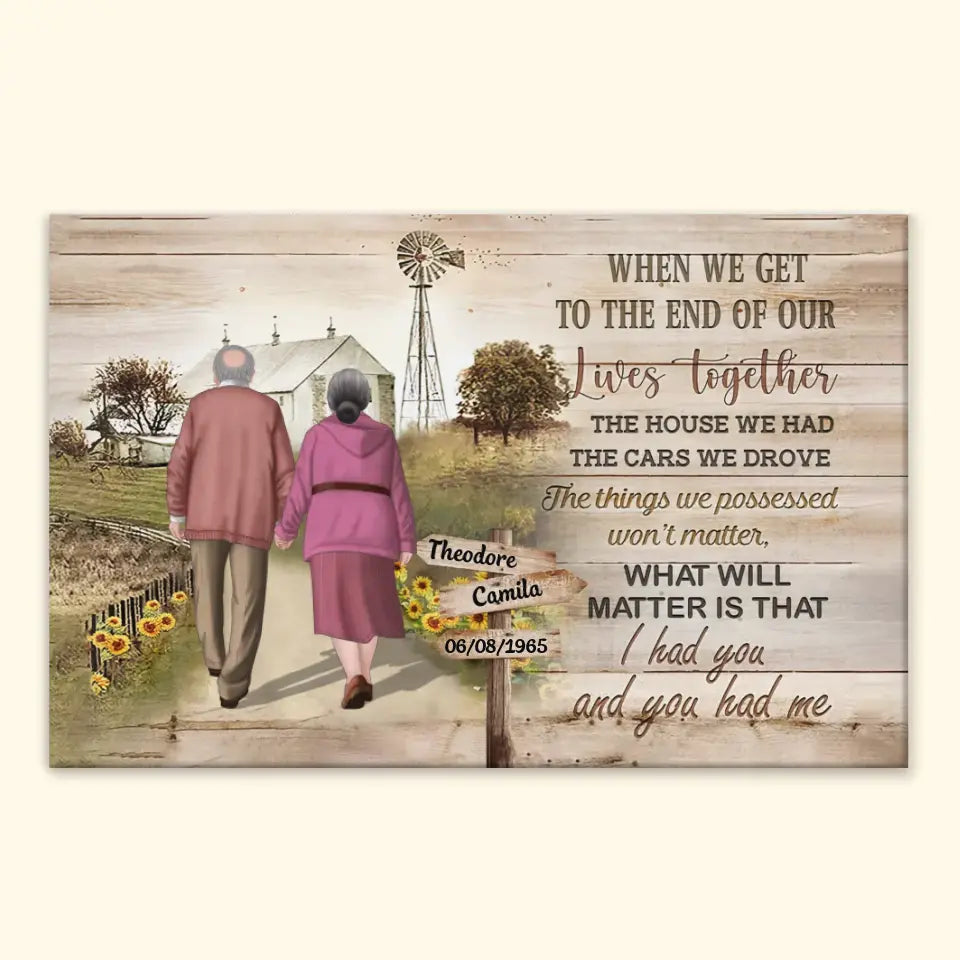 Personalized Custom Poster/Wrapped Canvas - Anniversary Gift For Couple, Family Member - When We Get To The End Of Our Lives Together
