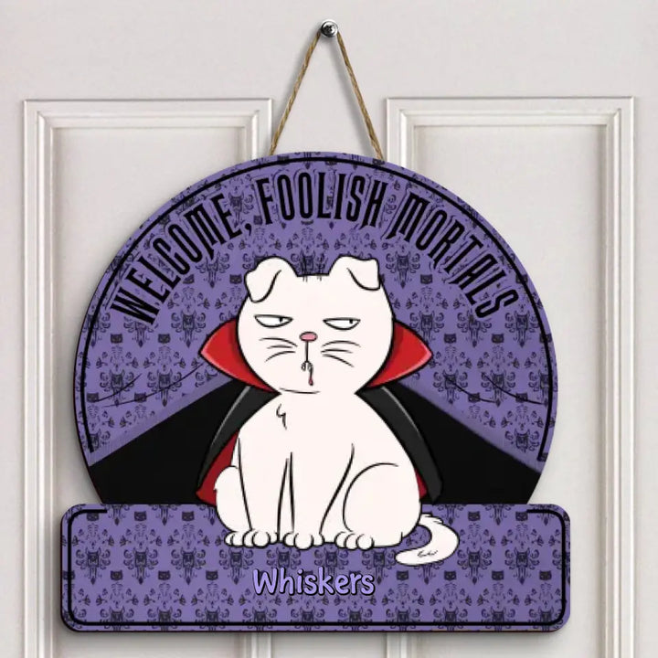 Welcome Foolish Mortals - Personalized Custom Door Sign - Halloween Gift For Cat Mom, Cat Dad, Cat Lover, Cat Owner