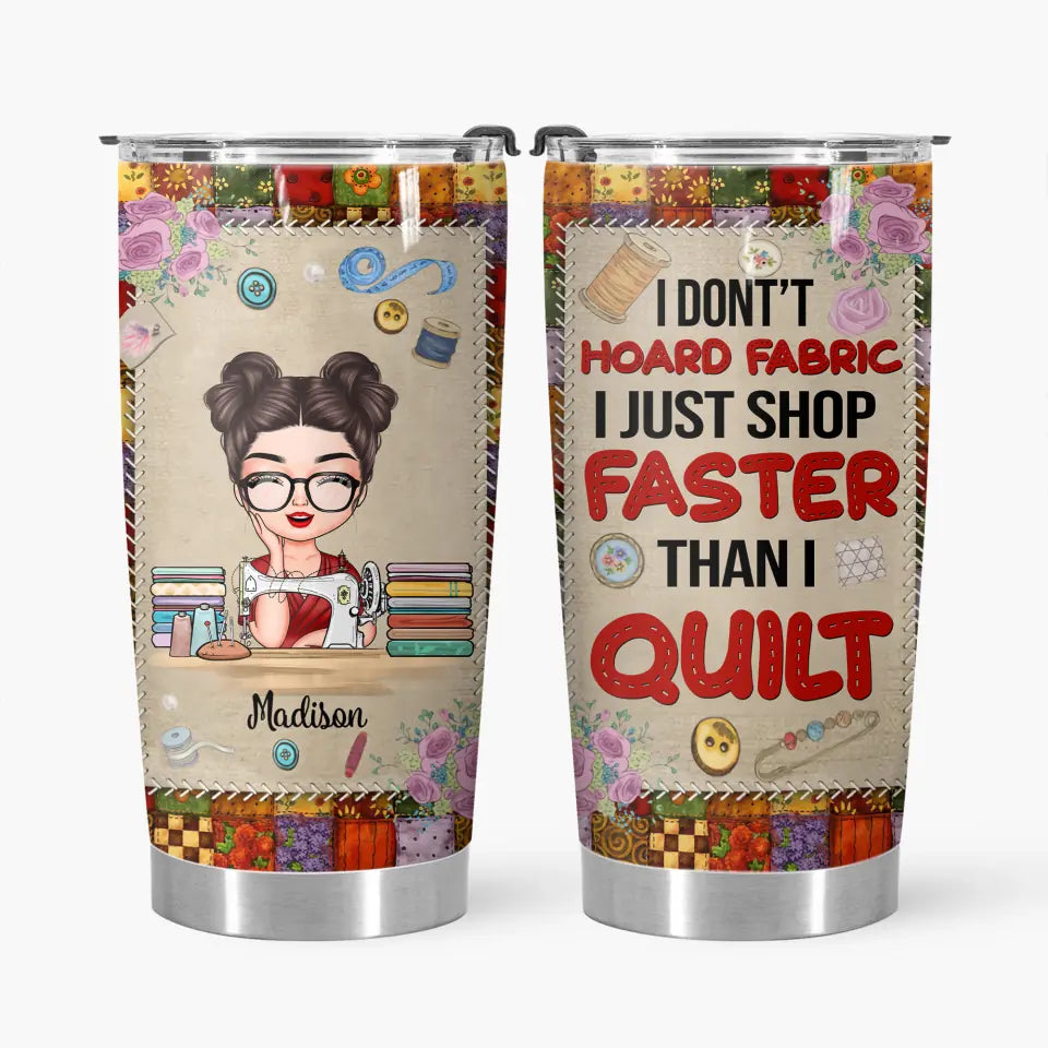 Personalized Custom Tumbler - Birthday Gift For Sewing Lover, Sewing Friends - I Don't Hoard Fabrics