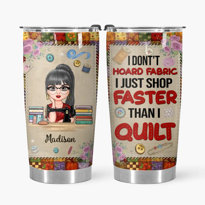 Personalized Custom Tumbler - Birthday Gift For Sewing Lover, Sewing Friends - I Don't Hoard Fabrics