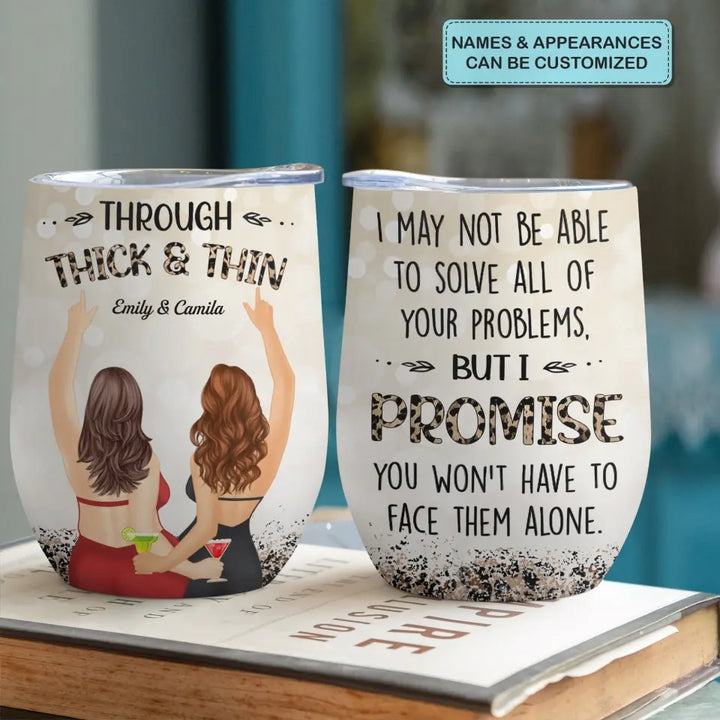 Personalized Custom Wine Tumbler - Birthday Gift For Friend, Bestie - Through Thick And Thin