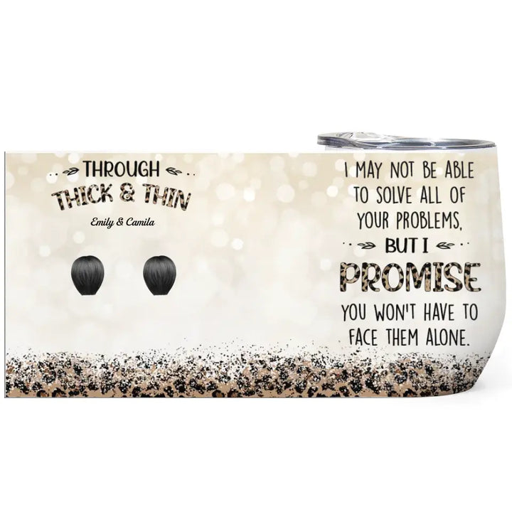 Personalized Custom Wine Tumbler - Birthday Gift For Friend, Bestie - Through Thick And Thin