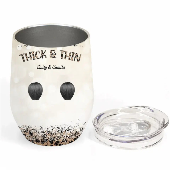 Personalized Custom Wine Tumbler - Birthday Gift For Friend, Bestie - Through Thick And Thin