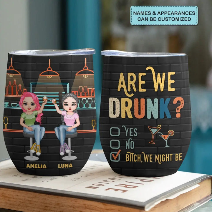 Personalized Custom Wine Tumbler - Birthday Gift For Friends, Besties - Are We Drunk