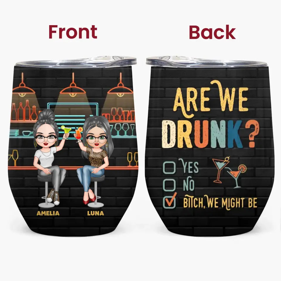 Personalized Custom Wine Tumbler - Birthday Gift For Friends, Besties - Are We Drunk