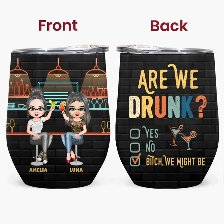 Personalized Custom Wine Tumbler - Birthday Gift For Friends, Besties - Are We Drunk