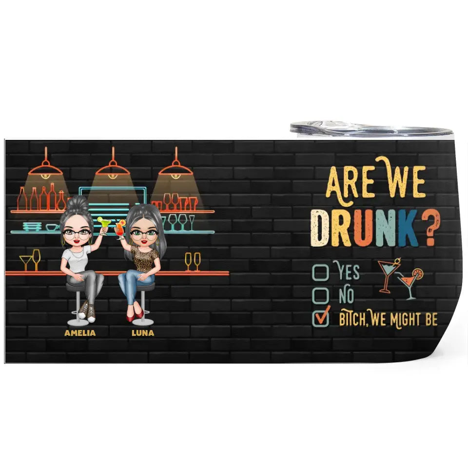Personalized Custom Wine Tumbler - Birthday Gift For Friends, Besties - Are We Drunk