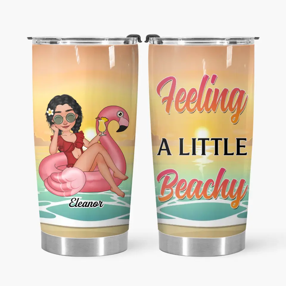 Personalized Custom Tumbler - Summer, Vacation Gift For Friend, Bestie - Feeling A Little Beachy