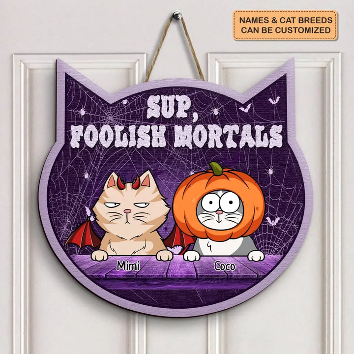 Sup Foolish Mortals - Personalized Custom Door Sign - Halloween Gift For Cat Mom, Cat Dad, Cat Lover, Cat Owner