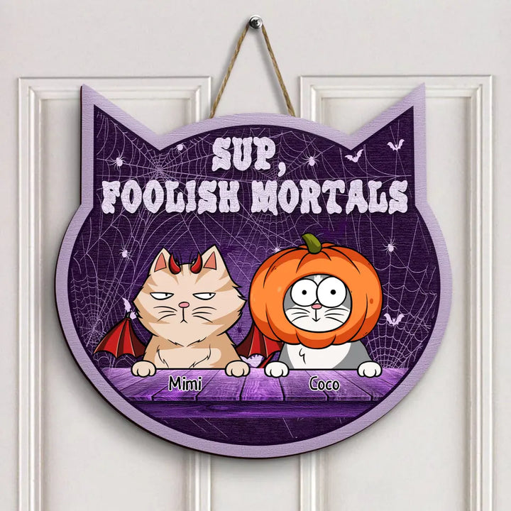 Sup Foolish Mortals - Personalized Custom Door Sign - Halloween Gift For Cat Mom, Cat Dad, Cat Lover, Cat Owner