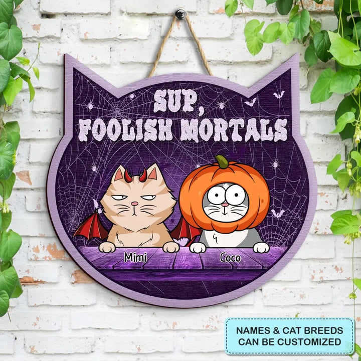 Sup Foolish Mortals - Personalized Custom Door Sign - Halloween Gift For Cat Mom, Cat Dad, Cat Lover, Cat Owner