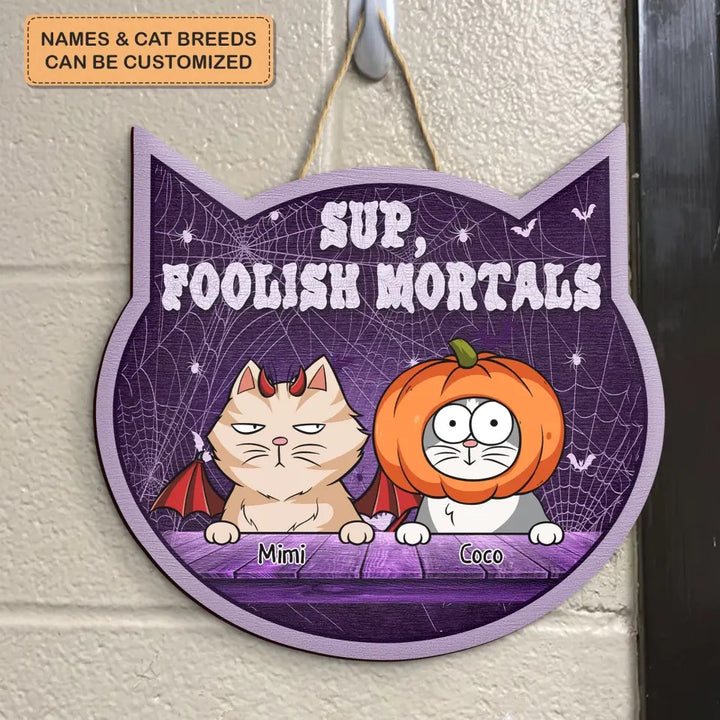 Sup Foolish Mortals - Personalized Custom Door Sign - Halloween Gift For Cat Mom, Cat Dad, Cat Lover, Cat Owner