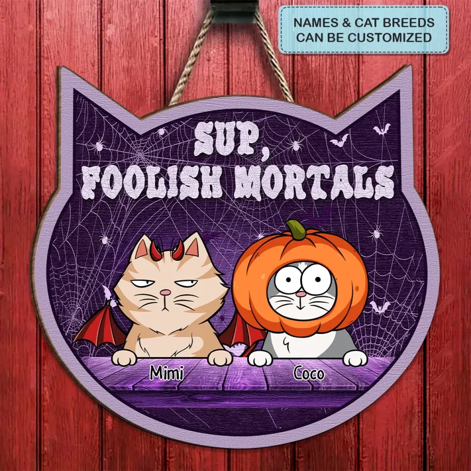 Sup Foolish Mortals - Personalized Custom Door Sign - Halloween Gift For Cat Mom, Cat Dad, Cat Lover, Cat Owner