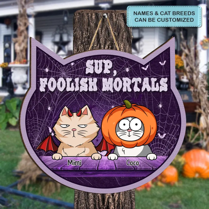 Sup Foolish Mortals - Personalized Custom Door Sign - Halloween Gift For Cat Mom, Cat Dad, Cat Lover, Cat Owner