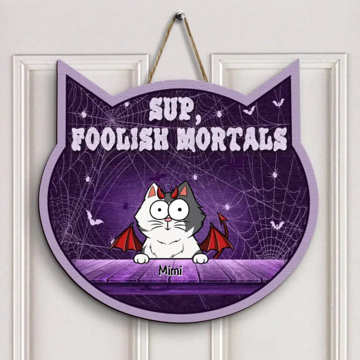 Sup Foolish Mortals - Personalized Custom Door Sign - Halloween Gift For Cat Mom, Cat Dad, Cat Lover, Cat Owner