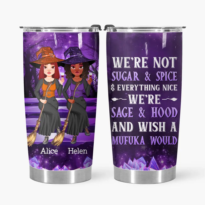 Personalized Custom Tumbler - Halloween Gift For Friend, Best Friend, Witch Besties - We're Not Sugar & Spice Everything Nice We're Sage & Hood And Wish A Mufuka Would