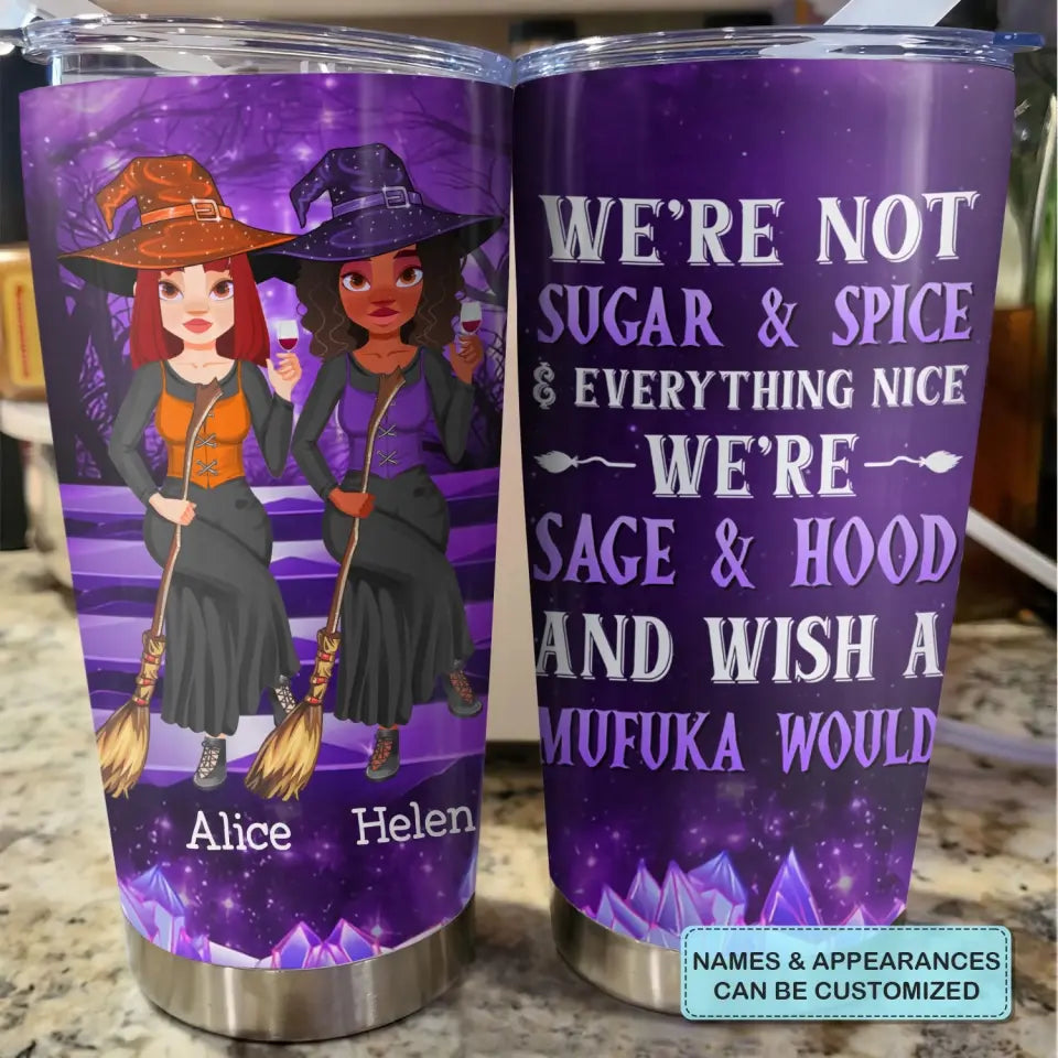 Personalized Custom Tumbler - Halloween Gift For Friend, Best Friend, Witch Besties - We're Not Sugar & Spice Everything Nice We're Sage & Hood And Wish A Mufuka Would