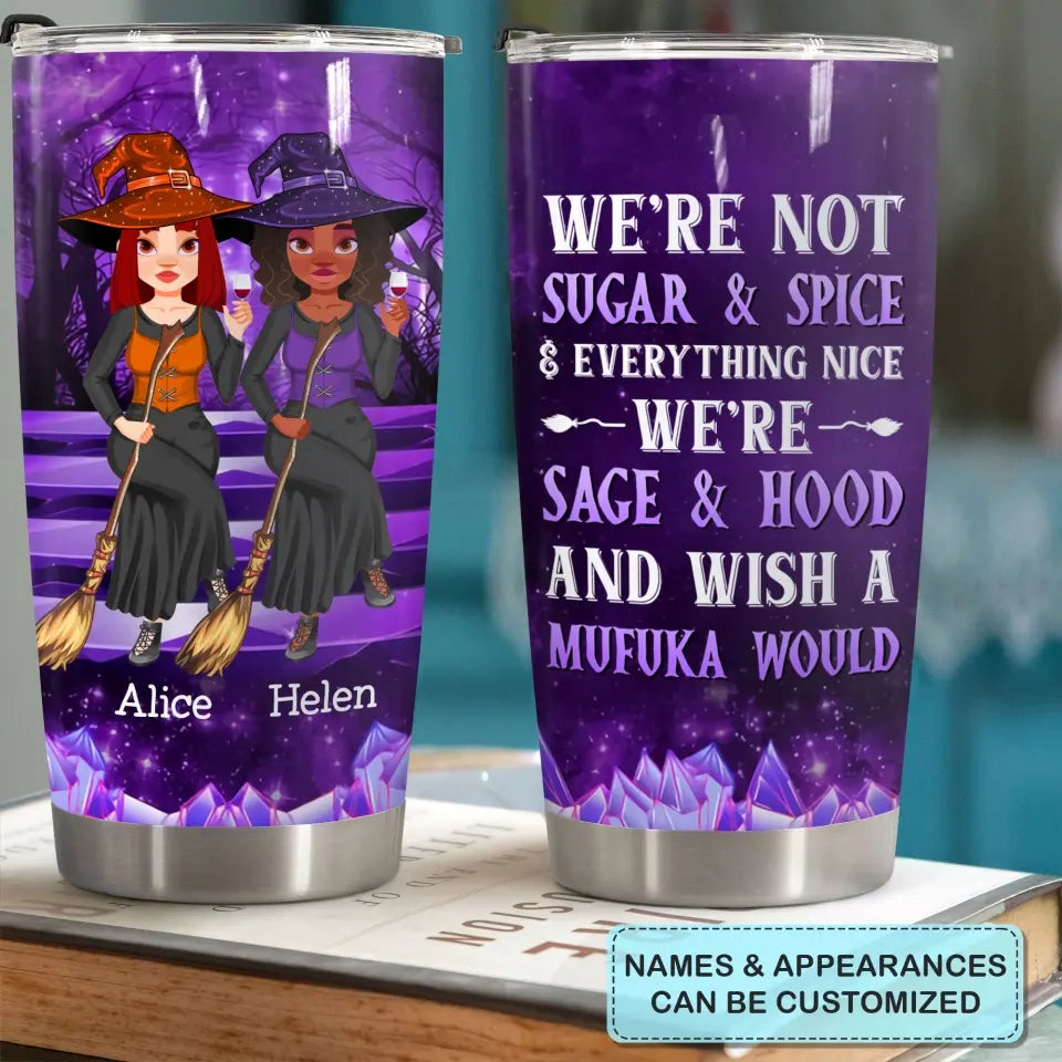 Personalized Custom Tumbler - Halloween Gift For Friend, Best Friend, Witch Besties - We're Not Sugar & Spice Everything Nice We're Sage & Hood And Wish A Mufuka Would