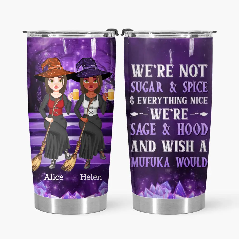 Personalized Custom Tumbler - Halloween Gift For Friend, Best Friend, Witch Besties - We're Not Sugar & Spice Everything Nice We're Sage & Hood And Wish A Mufuka Would