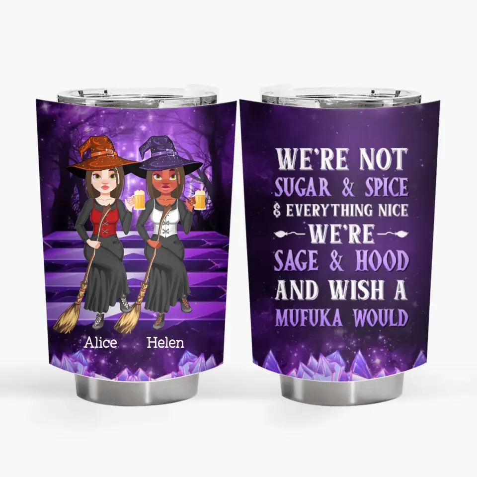 Personalized Custom Tumbler - Halloween Gift For Friend, Best Friend, Witch Besties - We're Not Sugar & Spice Everything Nice We're Sage & Hood And Wish A Mufuka Would