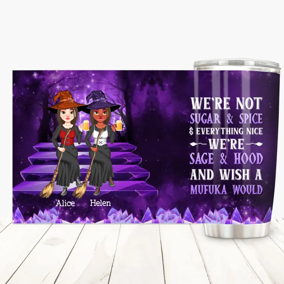 Personalized Custom Tumbler - Halloween Gift For Friend, Best Friend, Witch Besties - We're Not Sugar & Spice Everything Nice We're Sage & Hood And Wish A Mufuka Would