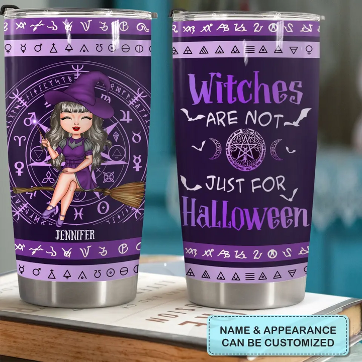 Personalized Custom Tumbler - Halloween Gift For Wiccan - Witches Are Not Just For Halloween