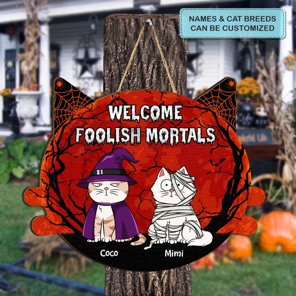 Welcome Foolish Mortals - Personalized Custom Halloween Welcome Sign - Gift For Cat Mom, Cat Dad, Cat Lover, Cat Owner