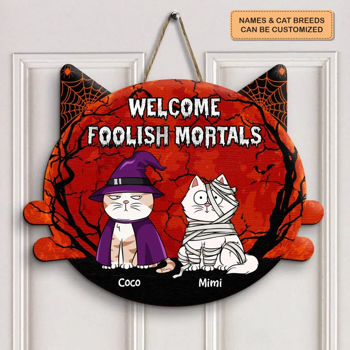Welcome Foolish Mortals - Personalized Custom Halloween Welcome Sign - Gift For Cat Mom, Cat Dad, Cat Lover, Cat Owner