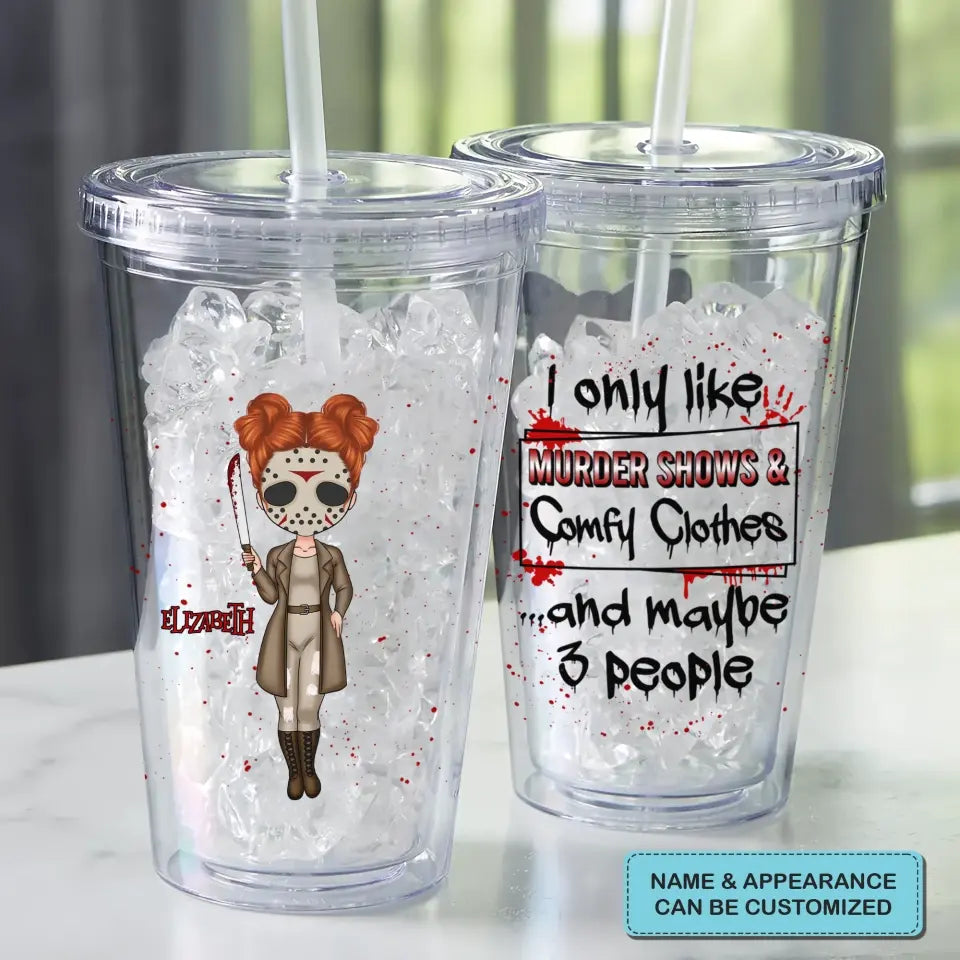 Personalized Custom Acrylic Tumbler - Halloween Gift For Friends, Besties, Sisters - I Only Like Murder Shows & Comfy Clothes