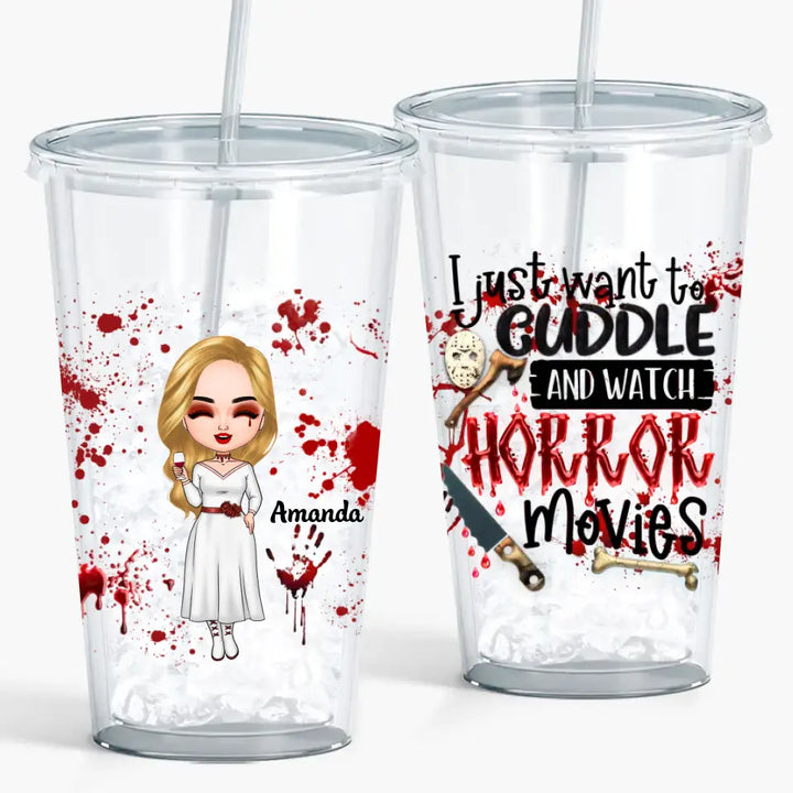 Personalized Custom Acrylic Tumbler - Halloween Gift For Friend, Bestie, Sister - I Just Want To Cuddle And Watch Horror Movies