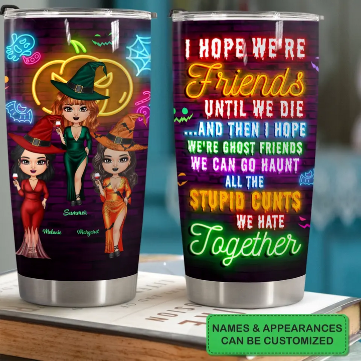 Personalized Custom Tumbler - Halloween Gift For Friends, Besties - I Hope We Are Friends Until We Die