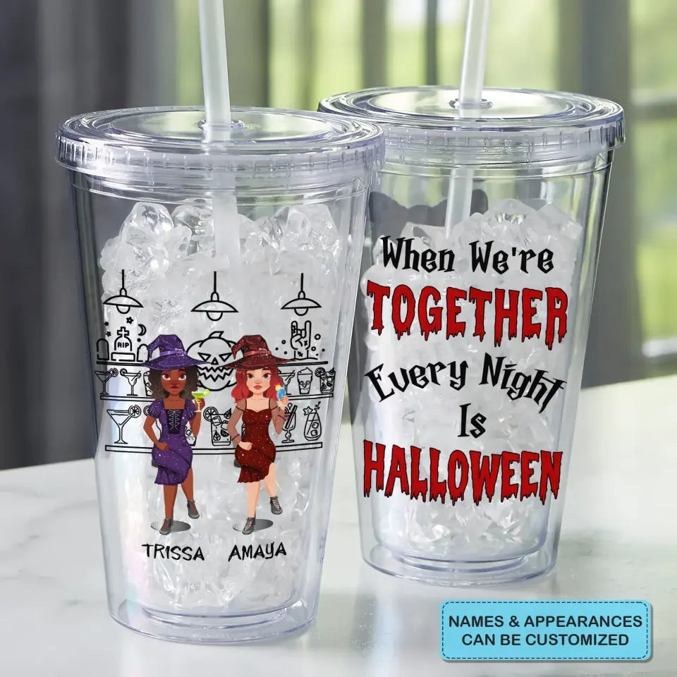 Personalized Custom Acrylic Tumbler - Halloween Gift For Friend, Bestie - When We're Together Every Night Is Halloween