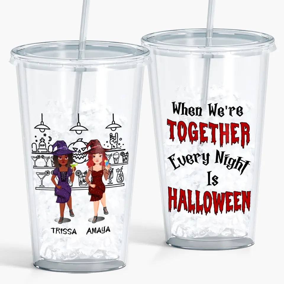 Personalized Custom Acrylic Tumbler - Halloween Gift For Friend, Bestie - When We're Together Every Night Is Halloween